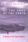 At the Ends of the Earth: A History Of The Polar Regions At the Ends of the Earth: A History Of The Polar Regions