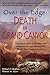 Over the Edge: Death in Grand Canyon: Gripping Accounts of All Known Fatal Mishaps in the Most Famous of the World's Seven Natural Wonders