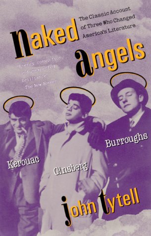 Naked Angels: Kerouac, Ginsberg, Burroughs (Paperback)