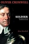 Oliver Cromwell: Soldier: The Military Life of a Revolutionary at War