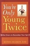 You're Only Young Twice: 10 Do-Overs to Reawaken Your Spirit