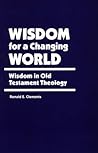 Wisdom for a Changing World: Wisdom in Old Testament Theology (Berkeley Lectures, 2) Wisdom for a Changing World: Wisdom in Old Testament Theology (Berkeley Lectures, 2)