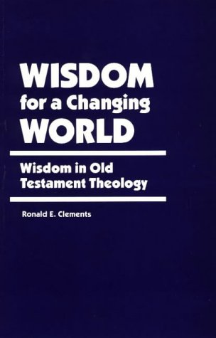 Wisdom for a Changing World: Wisdom in Old Testament Theology (Berkeley Lectures, 2)