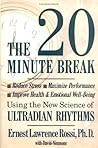 The Twenty Minute Break: Reduce Stress, Maximize Performance, Improve Health and Emotional Well-Being Using the New Science of Ultradian Rhythms