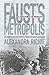 Faust's Metropolis by Alexandra Richie