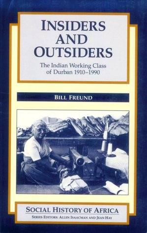INSIDERS AND OUTSIDERS: THE INDIAN WORKING CLASS OF DURBAN (1910-1990) (Social History of Africa)