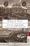 Joseph Süß Oppenheimer, genannt Jud Süß. Finanzier, Freidenker, Justizopfer.