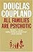 All Families Are Psychotic by Douglas Coupland