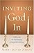 Inviting God In by Rabbi David Aaron
