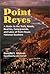 Point Reyes: A Guide to the Trails, Roads, Beaches, Campgrounds, Lakes, Trees, Flowers, and Rocks of Point Reyes National Seashore