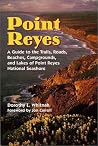Point Reyes: A Guide to the Trails, Roads, Beaches, Campgrounds, Lakes, Trees, Flowers, and Rocks of Point Reyes National Seashore