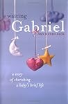 Waiting with Gabriel: A Story of Cherishing a Baby's Brief Life