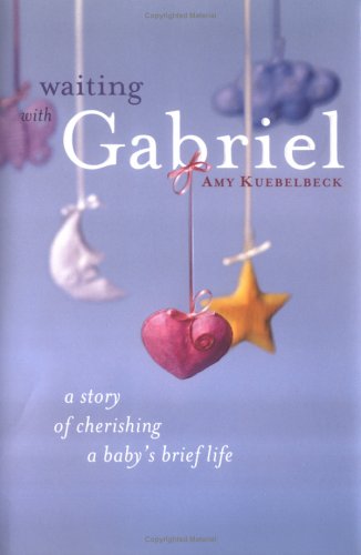 Waiting with Gabriel: A Story of Cherishing a Baby's Brief Life (Hardcover)