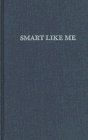 Smart Like Me: High School Age Writing Form the Sixties To Now