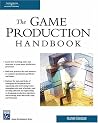 The Game Production Handbook (Game Development Series) The Game Production Handbook (Game Development Series)