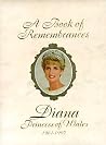 A Book of Remembrances: Diana, Princess of Wales 1961-1997 A Book of Remembrances: Diana, Princess of Wales 1961-1997