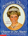 Princess Diana: Forever in Our Hearts a Scrapbook of Memories Princess Diana: Forever in Our Hearts a Scrapbook of Memories
