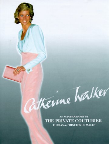 Catherine Walker : An Autobiography by the Private Couturier to Diana, Princess of Wales (Hardcover)