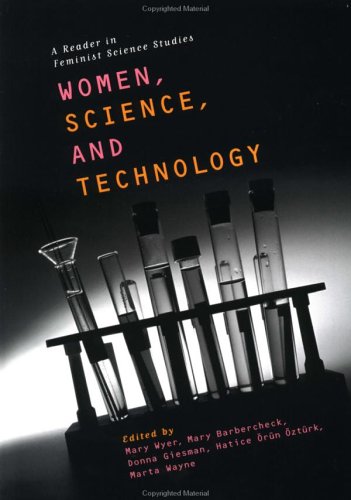 Women, Science and Technology: A Reader in Feminist Science Studies (Paperback)