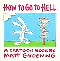 How to Go to Hell : A Cartoon Book by Matt Groening