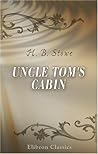 Uncle Tom's Cabin by Harriet Beecher Stowe Uncle Tom's Cabin by Harriet Beecher Stowe