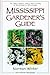 Mississippi Gardener's Guide: The What, Where, When, How & Why of Gardening in Mississippi