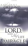 Lord, Make My Life a Miracle Lord, Make My Life a Miracle