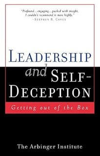 Leadership and Self-Deception by The Arbinger Institute