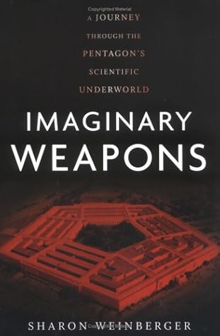 Imaginary Weapons: A Journey Through the Pentagon's Scientific Underworld