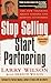 Stop Selling, Start Partnering: The New Thinking About Finding and Keeping Customers