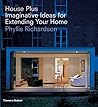 House Plus: Imaginative Ideas for Extending Your Home House Plus: Imaginative Ideas for Extending Your Home