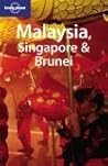 Malaysia, Singapore & Brunei by Lonely Planet