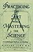 Practicing the art while mastering the science by Bernard Lown