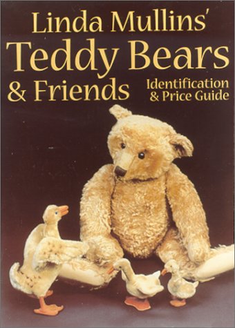 Linda Mullins' Teddy Bears & Friends: Identification & Price Guide (Paperback)