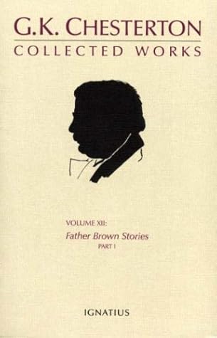 The Collected Works of G.K. Chesterton, Volume 12: The Father Brown Stories, Volume I