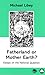 Fatherland or Mother Earth? Essays on the National Question by Michael Löwy