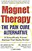 Magnet Therapy: The Pain Cure Alternative
