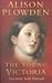 The Young Victoria by Alison Plowden