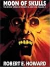Moon of Skulls by Robert E. Howard Moon of Skulls by Robert E. Howard