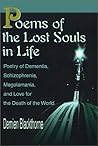 Poems of the Lost Souls in Life: Poetry of Dementia, Schizophrenia, Megolamania, and Love for the Death of the World