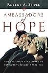 Ambassadors of Hope: How Christians Can Respond to the World's Toughest Problems Ambassadors of Hope: How Christians Can Respond to the World's Toughest Problems