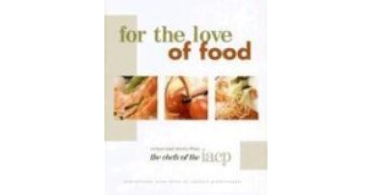 For the Love of Food by International Association of Culinary Pr