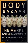 Body Bazaar: The Market for Human Tissue in the Biotechnology Age