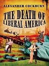 The Death Of Liberal America The Death Of Liberal America