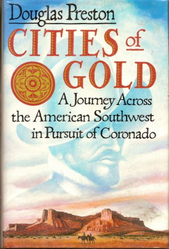 Cities of Gold: A Journey Across the American Southwest in Pursuit of Coronado (Hardcover)