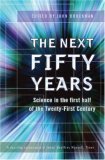 The Next Fifty Years: Science in the First Half of the Twenty-First Century (Paperback)
