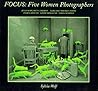 Focus: Five Women Photographers: Julia Margaret Cameron, Margaret Bourke-White, Flor Garduno, Sandy Skoglund, Lorna Simpson