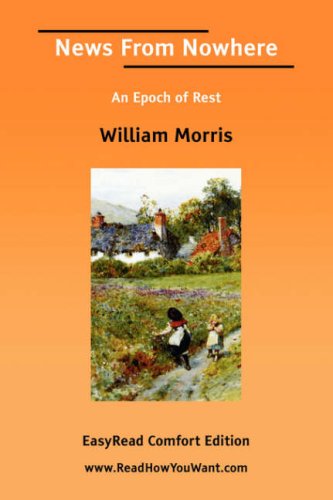 News from Nowhere: an Epoch of Rest: Easyread Comfort Edition
