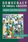 Democracy in Small Groups: Participation, Decision-making and Communication Democracy in Small Groups: Participation, Decision-making and Communication