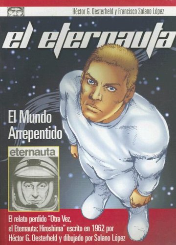 El Eternauta: El mundo arrepentido + Hiroshima (Universo Eternauta, #1)